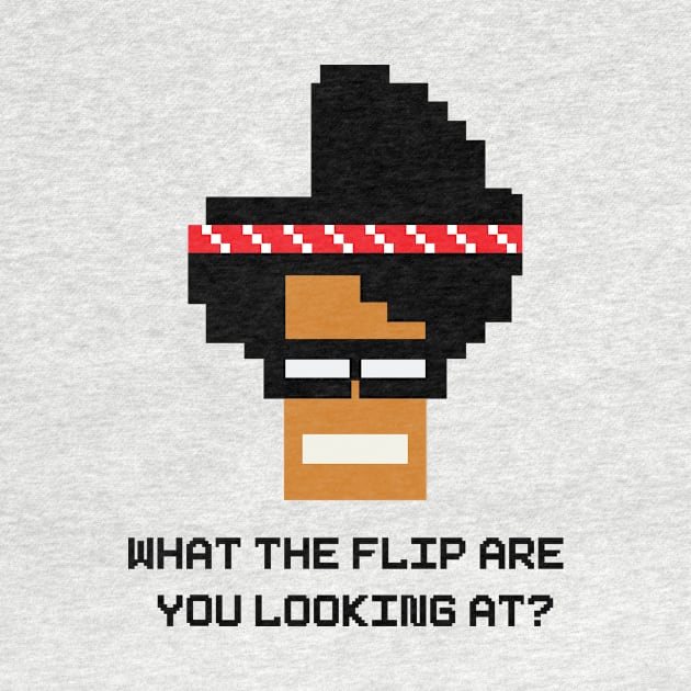 What the flip are you looking at? by Dynamite Ideas